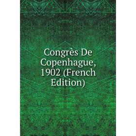 

Книга Congrès De Copenhague, 1902 (French Edition)