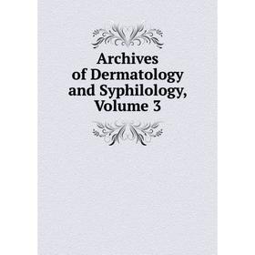 

Книга Archives of Dermatology and Syphilology, Volume 3