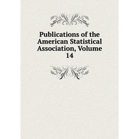 

Книга Publications of the American Statistical Association, Volume 14