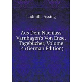 

Книга Aus Dem Nachlass Varnhagen's Von Ense. Tagebücher, Volume 14 (German Edition)