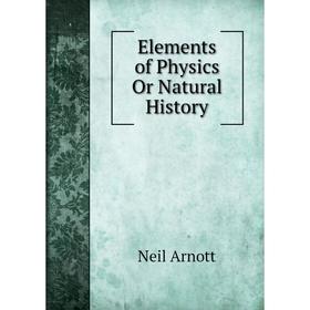 

Книга Elements of Physics Or Natural History