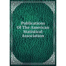

Книга Publications Of The American Statistical Association