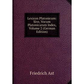 

Книга Lexicon Platonicum: Sive, Vocum Platonicarum Index, Volume 2