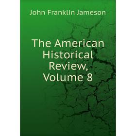 

Книга The American Historical Review, Volume 8