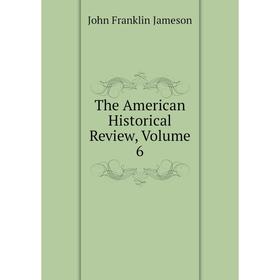 

Книга The American Historical Review, Volume 6