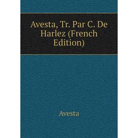 

Книга Avesta, Tr. Par C. De Harlez (French Edition)