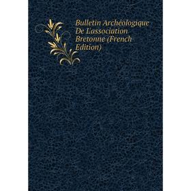 

Книга Bulletin Archéologique De L'association Bretonne (French Edition)