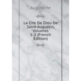 

Книга La Cite De Dieu De Saint Augustin, Volumes 1-2