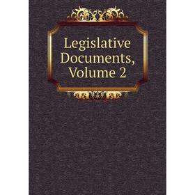 

Книга Legislative Documents, Volume 2