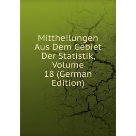 

Книга Mittheilungen Aus Dem Gebiet Der Statistik, Volume 18
