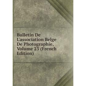 

Книга Bulletin De L'association Belge De Photographie, Volume 23 (French Edition)