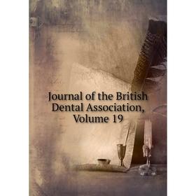 

Книга Journal of the British Dental Association, Volume 19