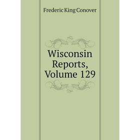 

Книга Wisconsin Reports, Volume 129