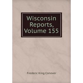 

Книга Wisconsin Reports, Volume 155