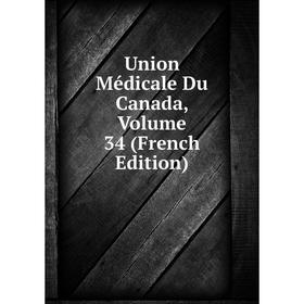 

Книга Union Médicale Du Canada, Volume 34 (French Edition)