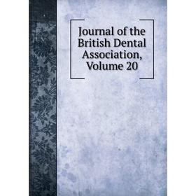 

Книга Journal of the British Dental Association, Volume 20