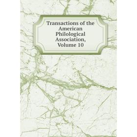 

Книга Transactions of the American Philological Association, Volume 10