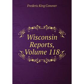 

Книга Wisconsin Reports, Volume 118