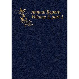 

Книга Annual Report, Volume 2, part 1