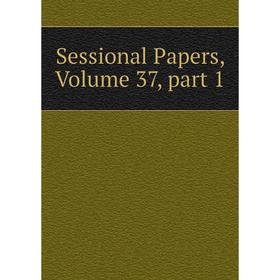 

Книга Sessional Papers, Volume 37, part 1