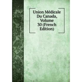 

Книга Union Médicale Du Canada, Volume 30 (French Edition)