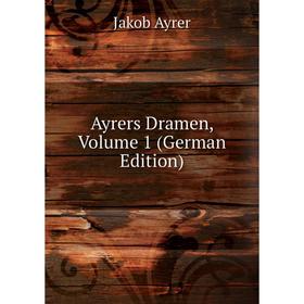 

Книга Ayrers Dramen, Volume 1 (German Edition)