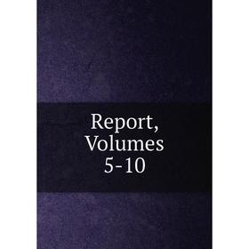 

Книга Report, Volumes 5-10