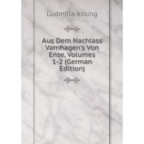 

Книга Aus Dem Nachlass Varnhagen's Von Ense, Volumes 1-2 (German Edition)