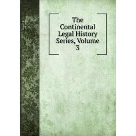 

Книга The Continental Legal History Series, Volume 3