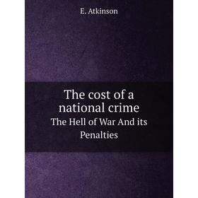 

Книга The cost of a national crime The Hell of War And its Penalties