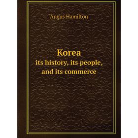 

Книга Koreaits history, its people, and its commerce