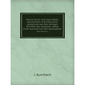

Книга Kleine Schul- Und Haus-Bibel: Geschichte n Und Erbauliche Lesestücke Aus Den Heiligen schriften Der Israeliten. Nebst Einer Auswahl Aus Den Apok