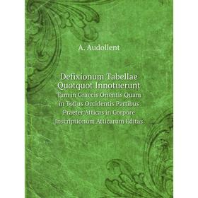 

Книга Defixionum Tabellae Quotquot InnotueruntTam in Graecis Orientis Quam in Totius Occidentis Partibus Praeter Atticas in Corpore