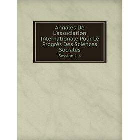 

Книга Annales De L'association Internationale Pour Le Progrès Des Sciences Sociales Session 1-4
