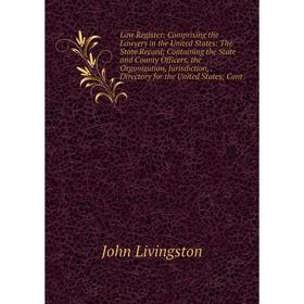 

Книга Law Register: Comprising the Lawyers in the United States: The State Record; Containing the State and County Officers, the Organization, Jurisdi