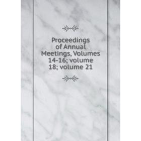 

Книга Proceedings of Annual Meetings, Volumes 14-16; volume 18; volume 21