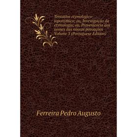 

Книга Tentativa etymologico-toponymica; ou, Investigação da etymologia; ou, Proveniencia dos nomes das nossas povoações Volume 3 (Portuguese Edition)