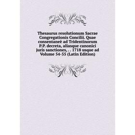 

Книга Thesaurus resolutionum Sacrae Congregationis Concilii