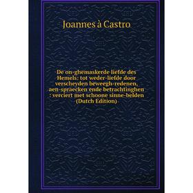 

Книга De on-ghemaskerde liefde des Hemels