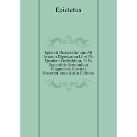 

Книга Epicteti Dissertationum AB Arriano Digestarum Libri IV; Ejusdem Enchiridion; Et Ex Deperditis Sermonibus Fragmenta: Epicteti Dissertationes