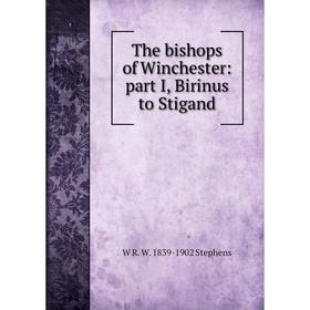 

Книга The bishops of Winchester: part I, Birinus to Stigand