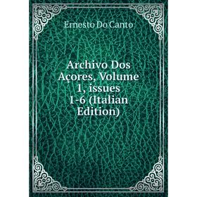 

Книга Archivo Dos Açores, Volume 1, issues 1-6 (Italian Edition)