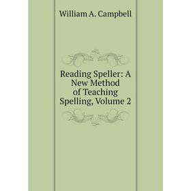 

Книга Reading Speller: A New Method of Teaching Spelling, Volume 2