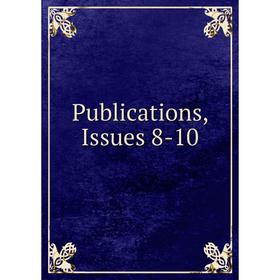 

Книга Publications, Issues 8-10