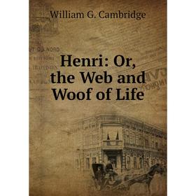 

Книга Henri: Or, the Web and Woof of Life