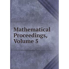 

Книга Mathematical Proceedings, Volume 5