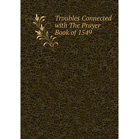 

Книга Troubles Connected with The Prayer Book of 1549