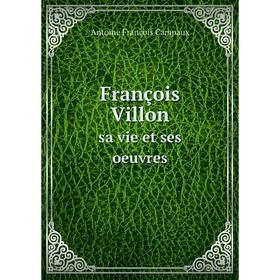 

Книга François Villon sa vie et ses oeuvres