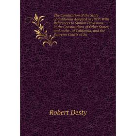 

Книга The Constitution of the State of California Adopted in 1879