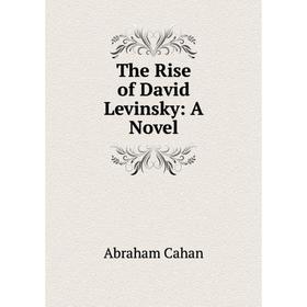 

Книга The Rise of David Levinsky: A Novel